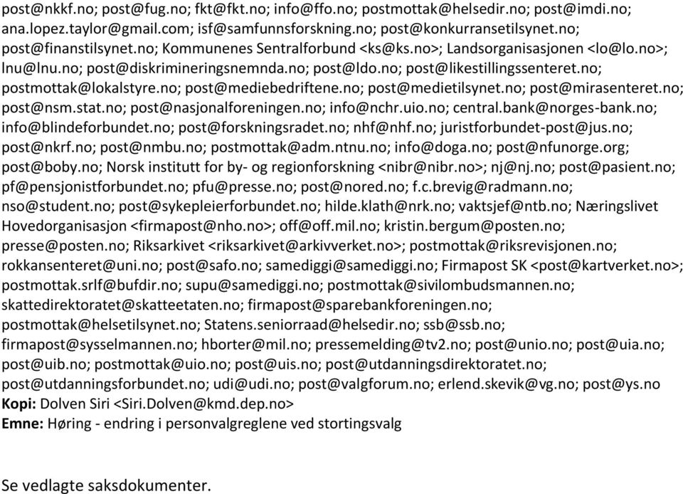 no; post@mediebedriftene.no; post@medietilsynet.no; post@mirasenteret.no; post@nsm.stat.no; post@nasjonalforeningen.no; info@nchr.uio.no; central.bank@norges-bank.no; info@blindeforbundet.