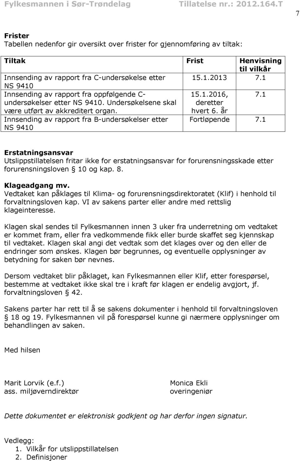 år Innsending av rapport fra B-undersøkelser etter NS 9410 Fortløpende 7.