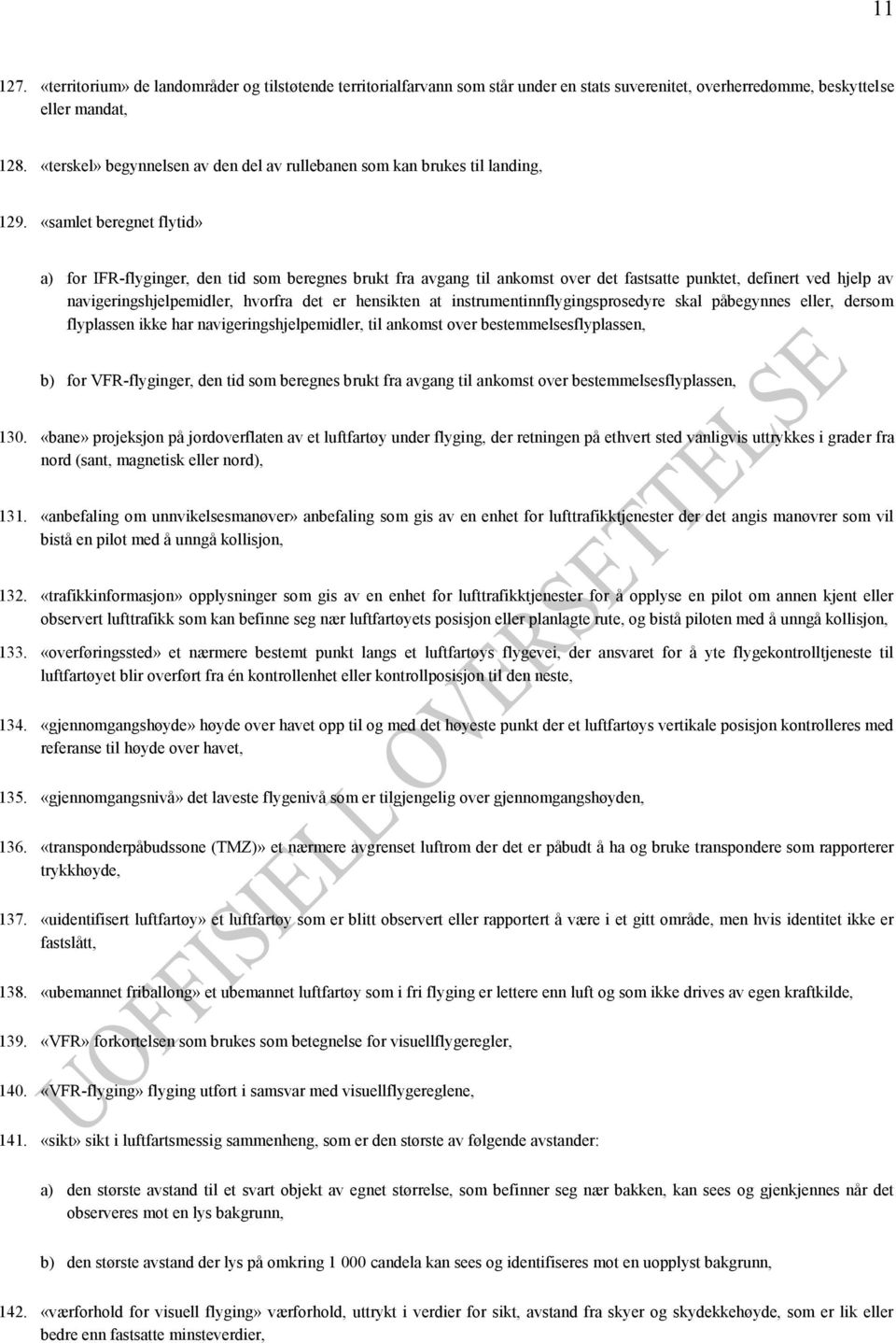 «samlet beregnet flytid» a) for IFR-flyginger, den tid som beregnes brukt fra avgang til ankomst over det fastsatte punktet, definert ved hjelp av navigeringshjelpemidler, hvorfra det er hensikten at