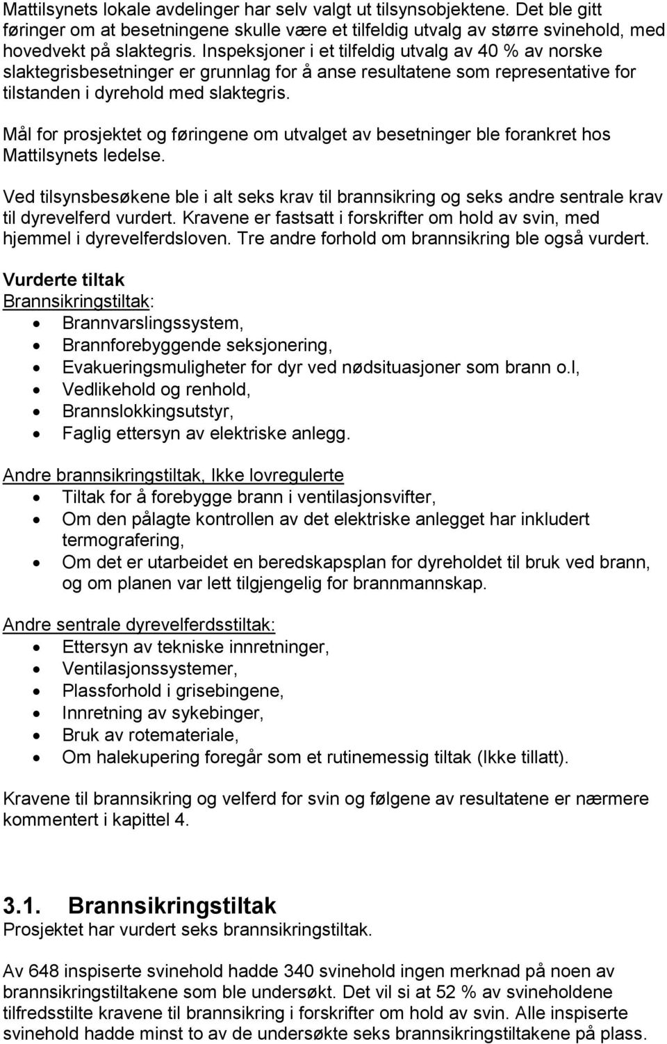 Mål for prosjektet og føringene om utvalget av besetninger ble forankret hos Mattilsynets ledelse.