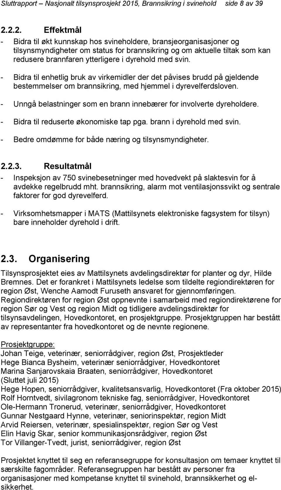 2.2. Effektmål - Bidra til økt kunnskap hos svineholdere, bransjeorganisasjoner og tilsynsmyndigheter om status for brannsikring og om aktuelle tiltak som kan redusere brannfaren ytterligere i