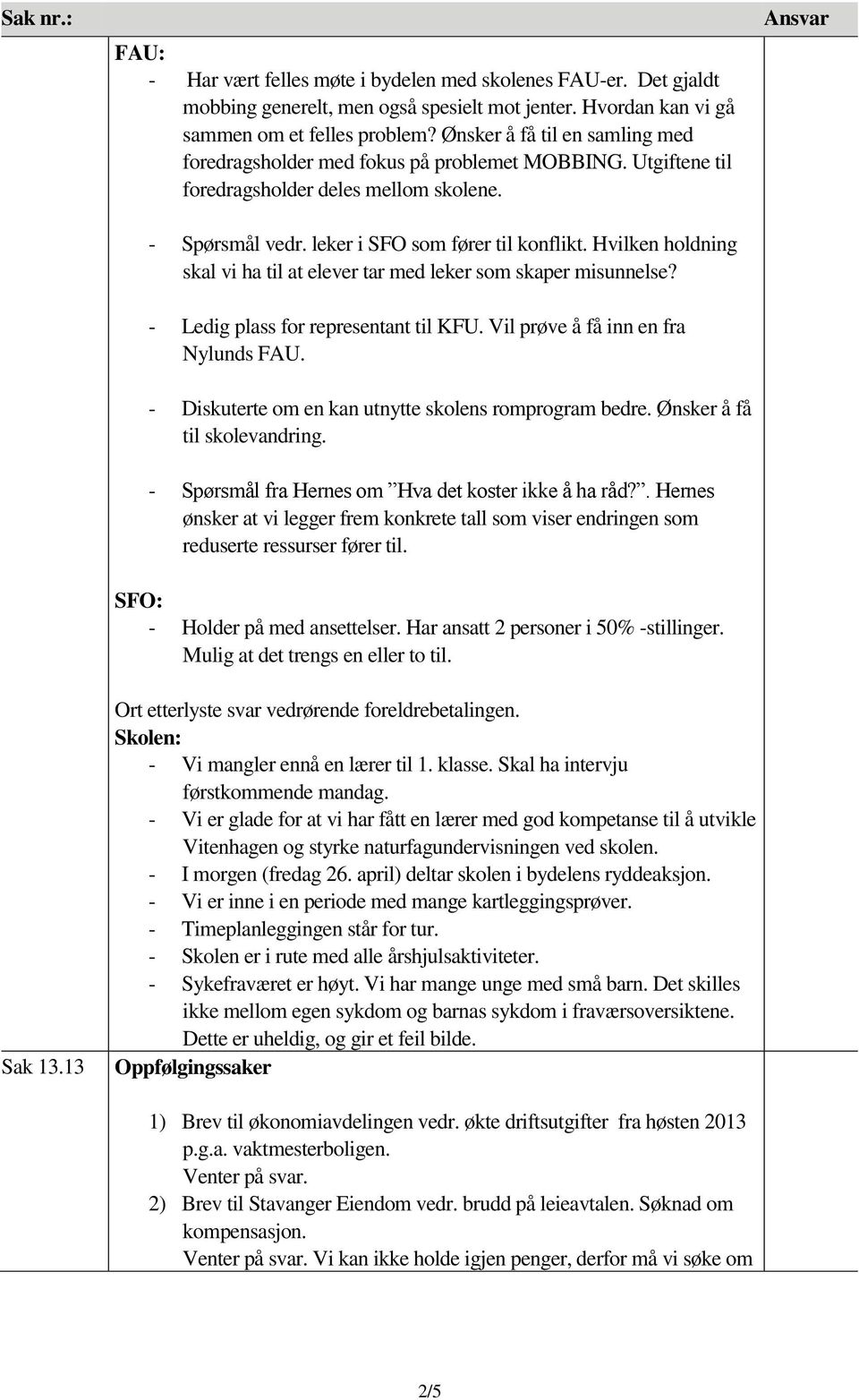 Hvilken holdning skal vi ha til at elever tar med leker som skaper misunnelse? - Ledig plass for representant til KFU. Vil prøve å få inn en fra Nylunds FAU.