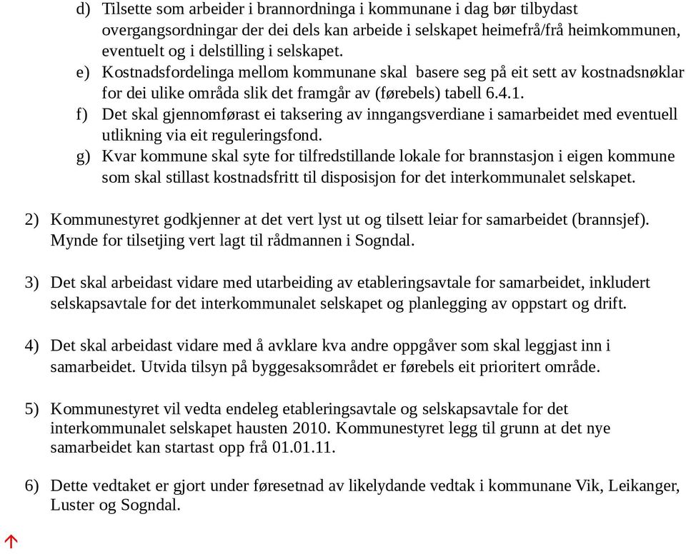 f) Det skal gjennomførast ei taksering av inngangsverdiane i samarbeidet med eventuell utlikning via eit reguleringsfond.