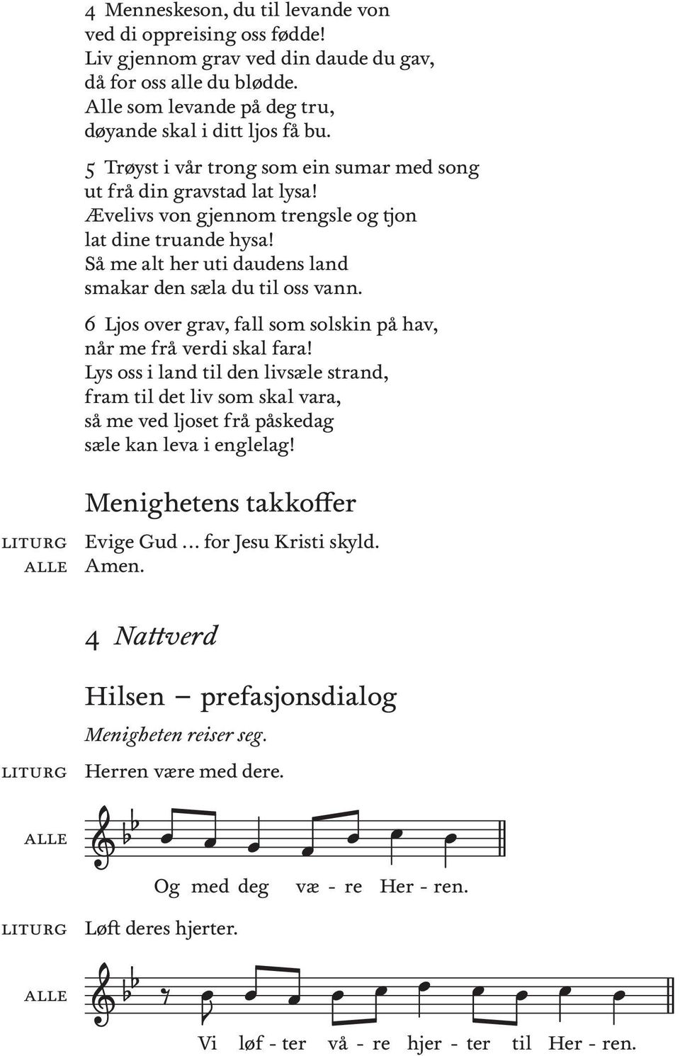 Så me alt h ut daudens land smakar den sæla du tl oss vann. 6 Ljos ov grav, fall som solskn på hav, når me frå vd skal fara!