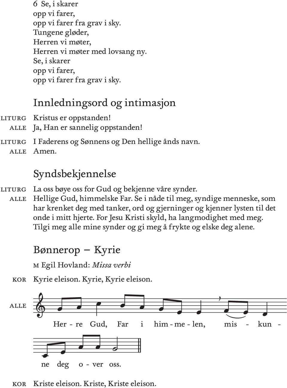 Se nåde tl meg, syndge menneske, som har knket deg med tank, ord gjnng kjenn lysten tl det onde mtt hjte. For Jesu Krst skyld, ha langmodghet med meg.