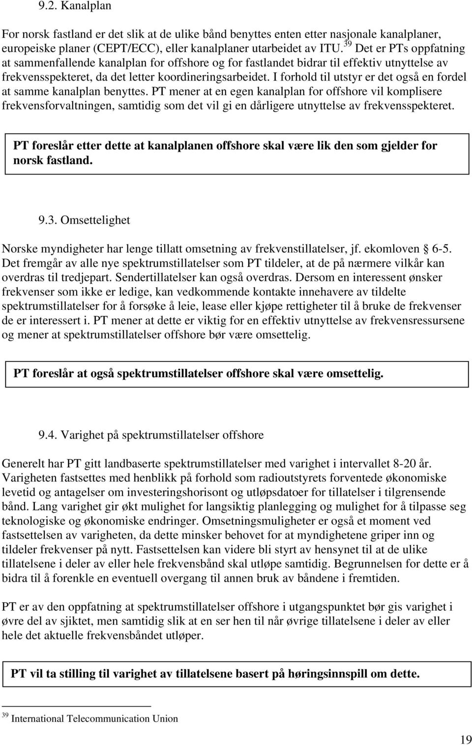 I forhold til utstyr er det også en fordel at samme kanalplan benyttes.