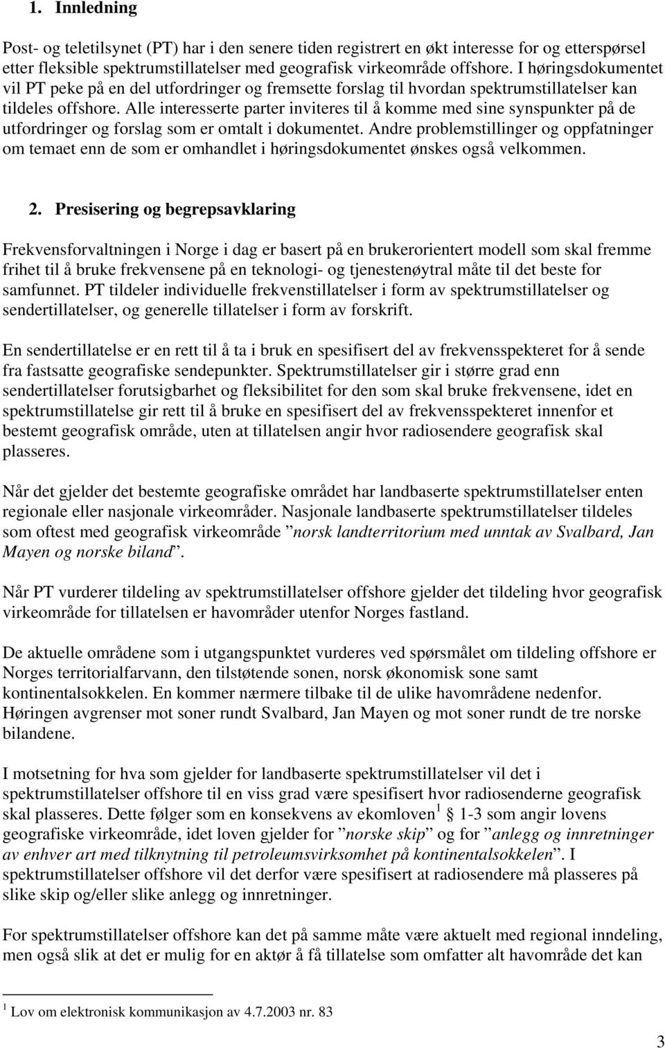 Alle interesserte parter inviteres til å komme med sine synspunkter på de utfordringer og forslag som er omtalt i dokumentet.