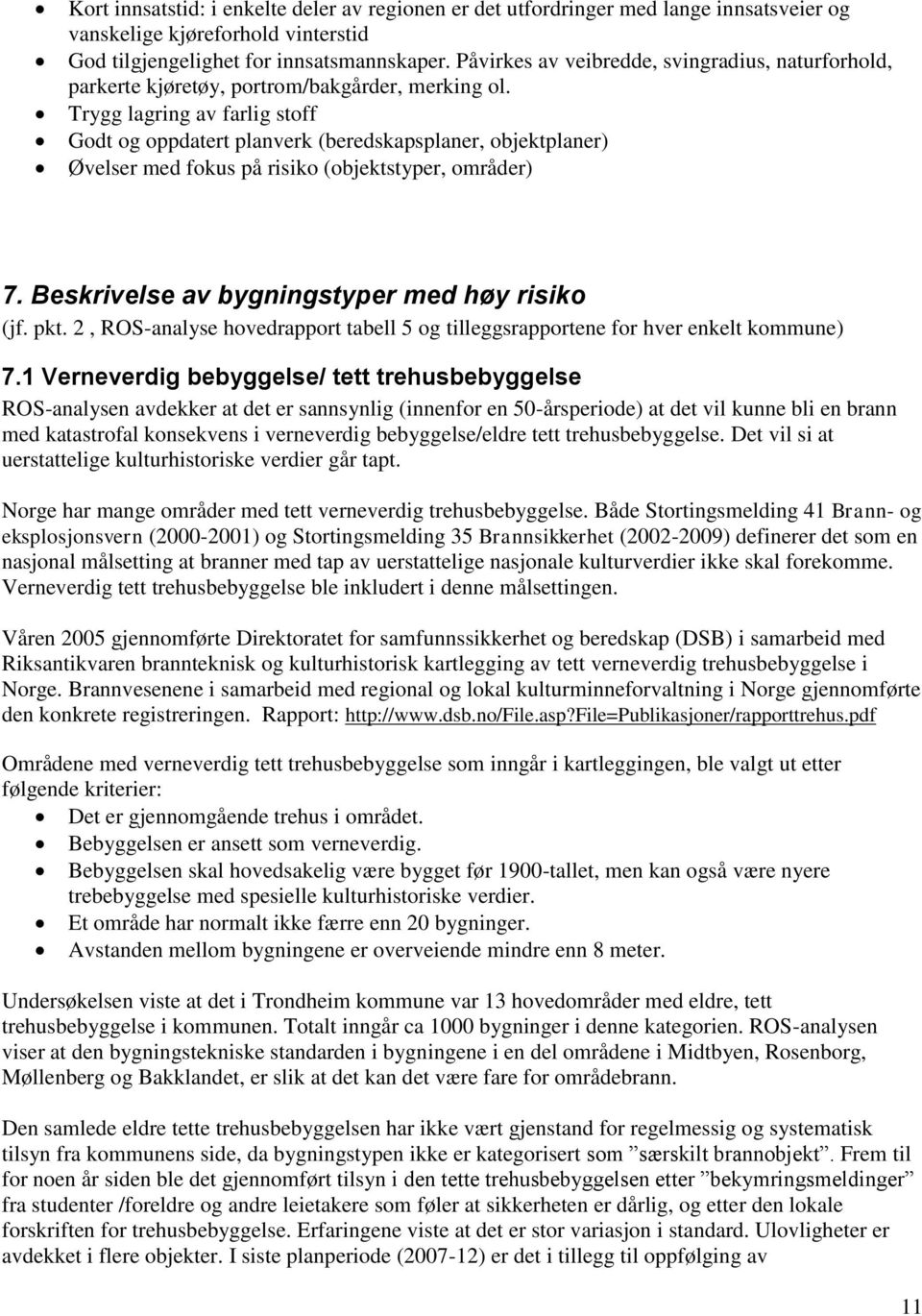 Trygg lagring av farlig stoff Godt og oppdatert planverk (beredskapsplaner, objektplaner) Øvelser med fokus på risiko (objektstyper, områder) 7. Beskrivelse av bygningstyper med høy risiko (jf. pkt.