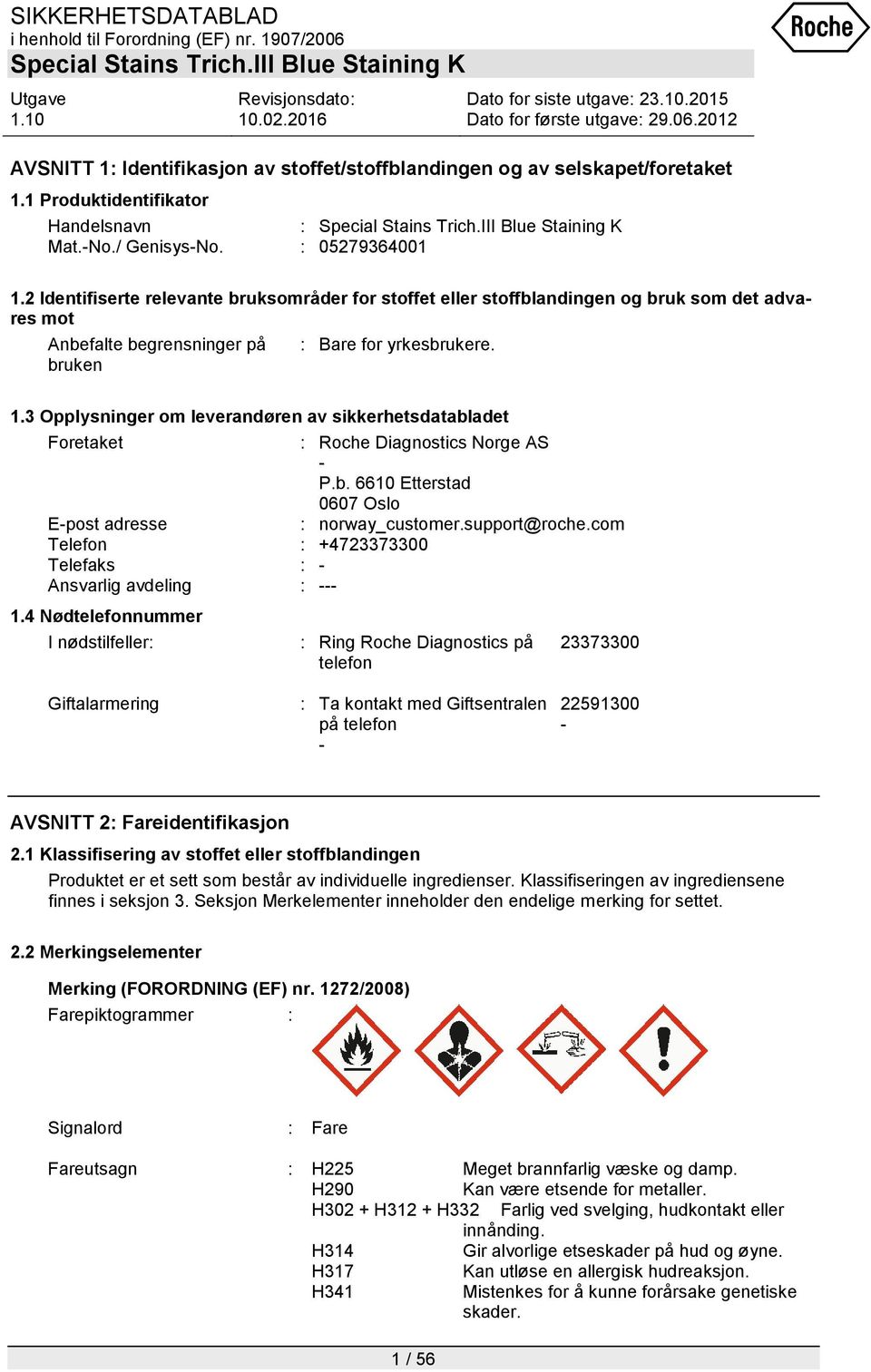 3 Opplysninger om leverandøren av sikkerhetsdatabladet Foretaket : Roche Diagnostics Norge AS - P.b. 6610 Etterstad 0607 Oslo E-post adresse : norway_customer.support@roche.