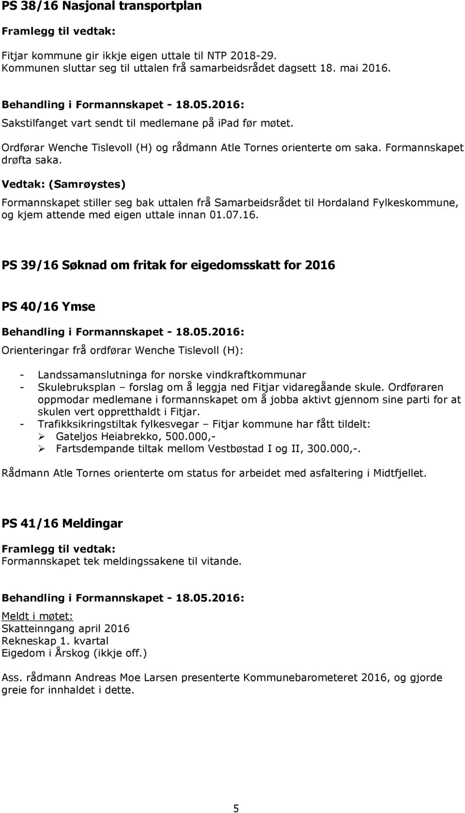 Formannskapet stiller seg bak uttalen frå Samarbeidsrådet til Hordaland Fylkeskommune, og kjem attende med eigen uttale innan 01.07.16.