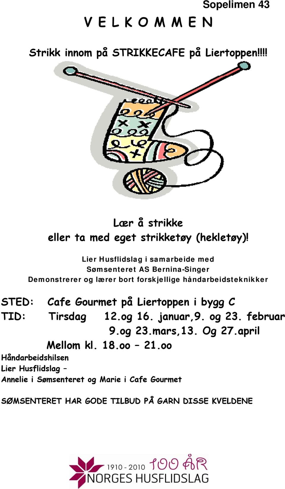 Cafe Gourmet på Liertoppen i bygg C TID: Tirsdag 12.og 16. januar,9. og 23. februar 9.og 23.mars,13. Og 27.april Mellom kl. 18.oo 21.