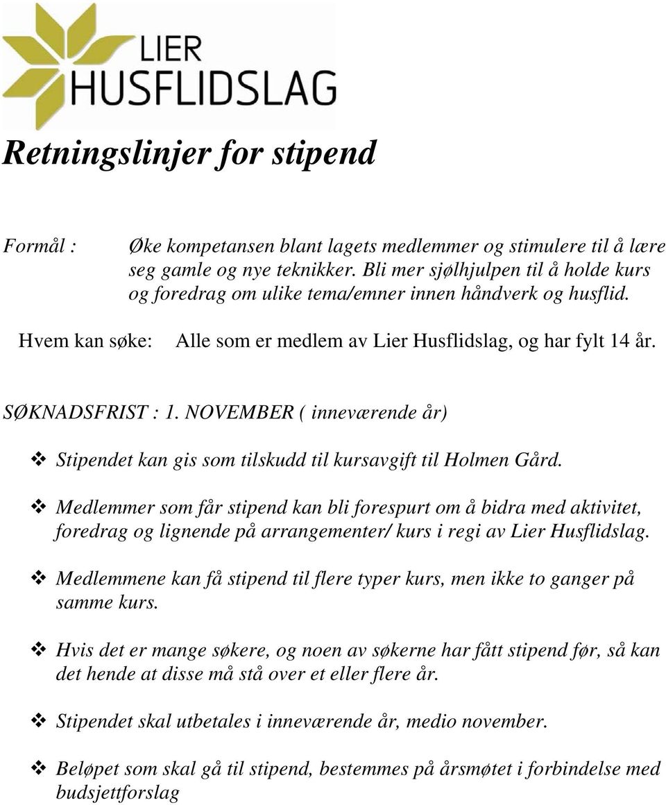 NOVEMBER ( inneværende år) Stipendet kan gis som tilskudd til kursavgift til Holmen Gård.