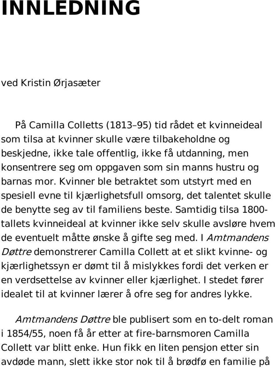 Kvinner ble betraktet som utstyrt med en spesiell evne til kjærlighetsfull omsorg, det talentet skulle de benytte seg av til familiens beste.