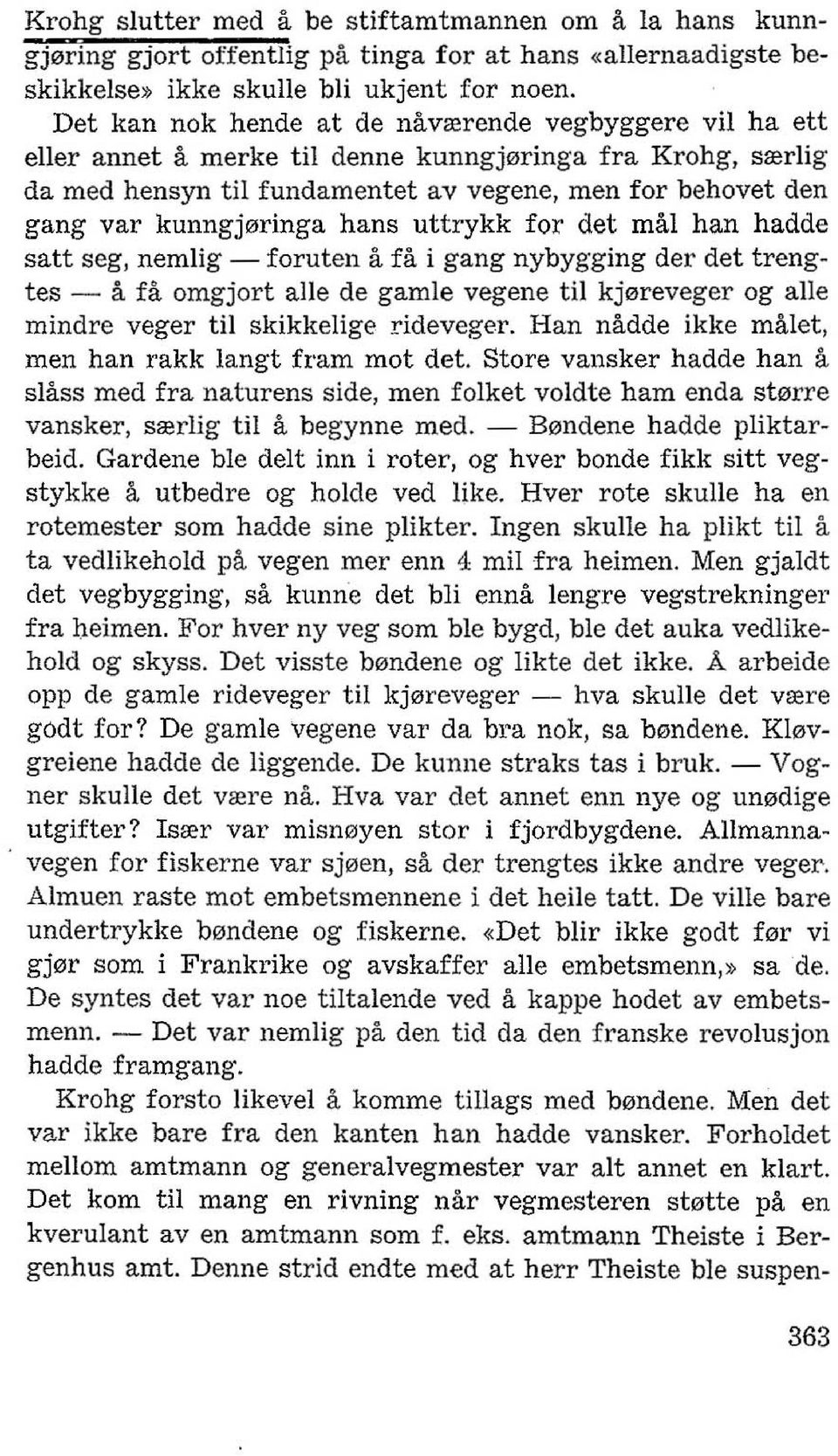 kunngj0ringa hans uttrykk for det mal han hadde satt seg, nemlig - foruten a fa i gang nybygging der det trengtes - a fa omgjort aile de gamle vegene til kj0reveger og aile mindre veger til