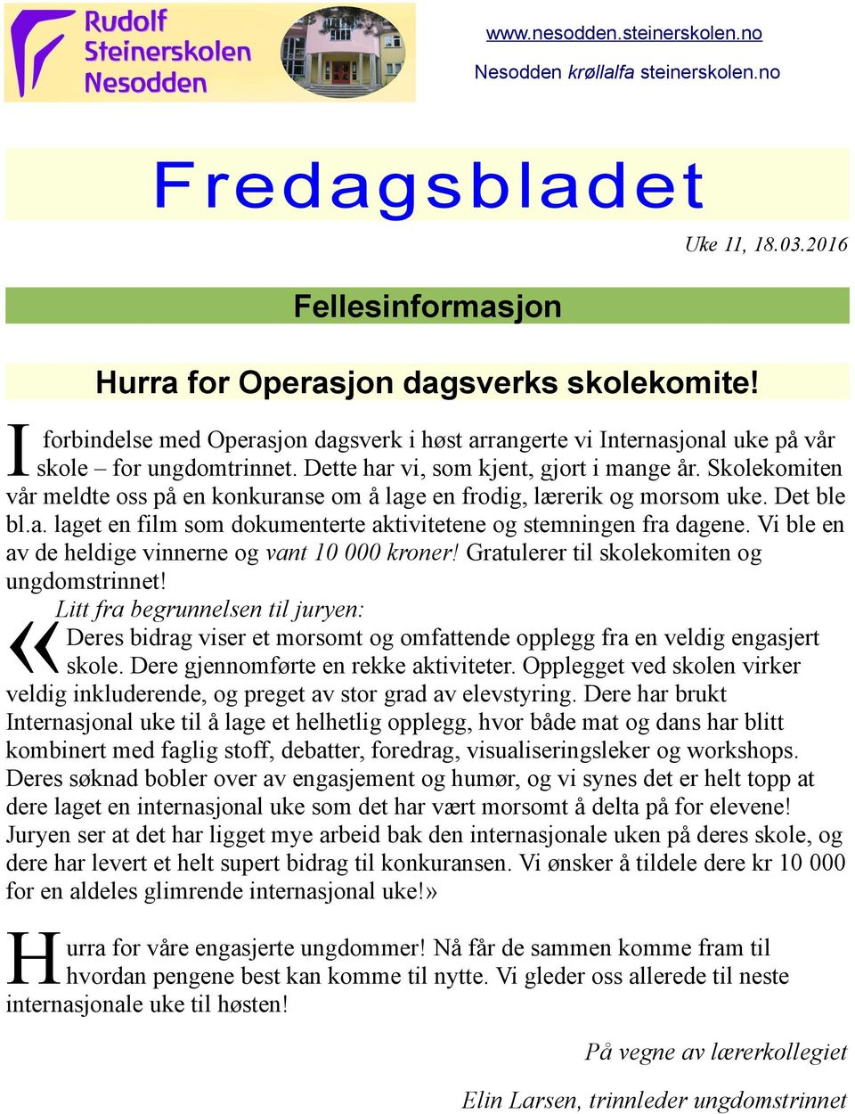 Skolekomiten vår meldte oss på en konkuranse om å lage en frodig, lærerik og morsom uke. Det ble bl.a. laget en film som dokumenterte aktivitetene og stemningen fra dagene.