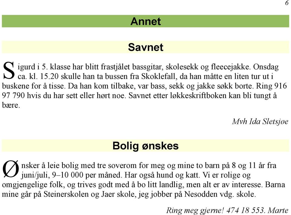 Ring 916 97 790 hvis du har sett eller hørt noe. Savnet etter løkkeskriftboken kan bli tungt å bære.