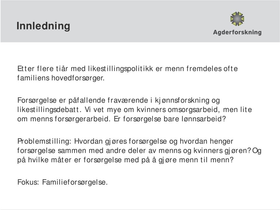 Vi vet mye om kvinners omsorgsarbeid, men lite om menns forsørgerarbeid. Er forsørgelse bare lønnsarbeid?