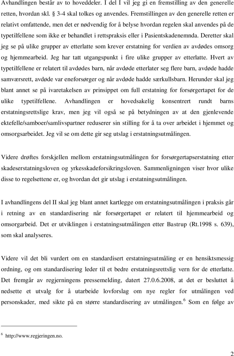 Pasientskadenemnda. Deretter skal jeg se på ulike grupper av etterlatte som krever erstatning for verdien av avdødes omsorg og hjemmearbeid.