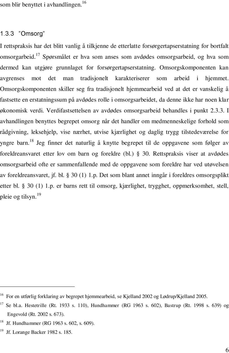 Omsorgskomponenten kan avgrenses mot det man tradisjonelt karakteriserer som arbeid i hjemmet.