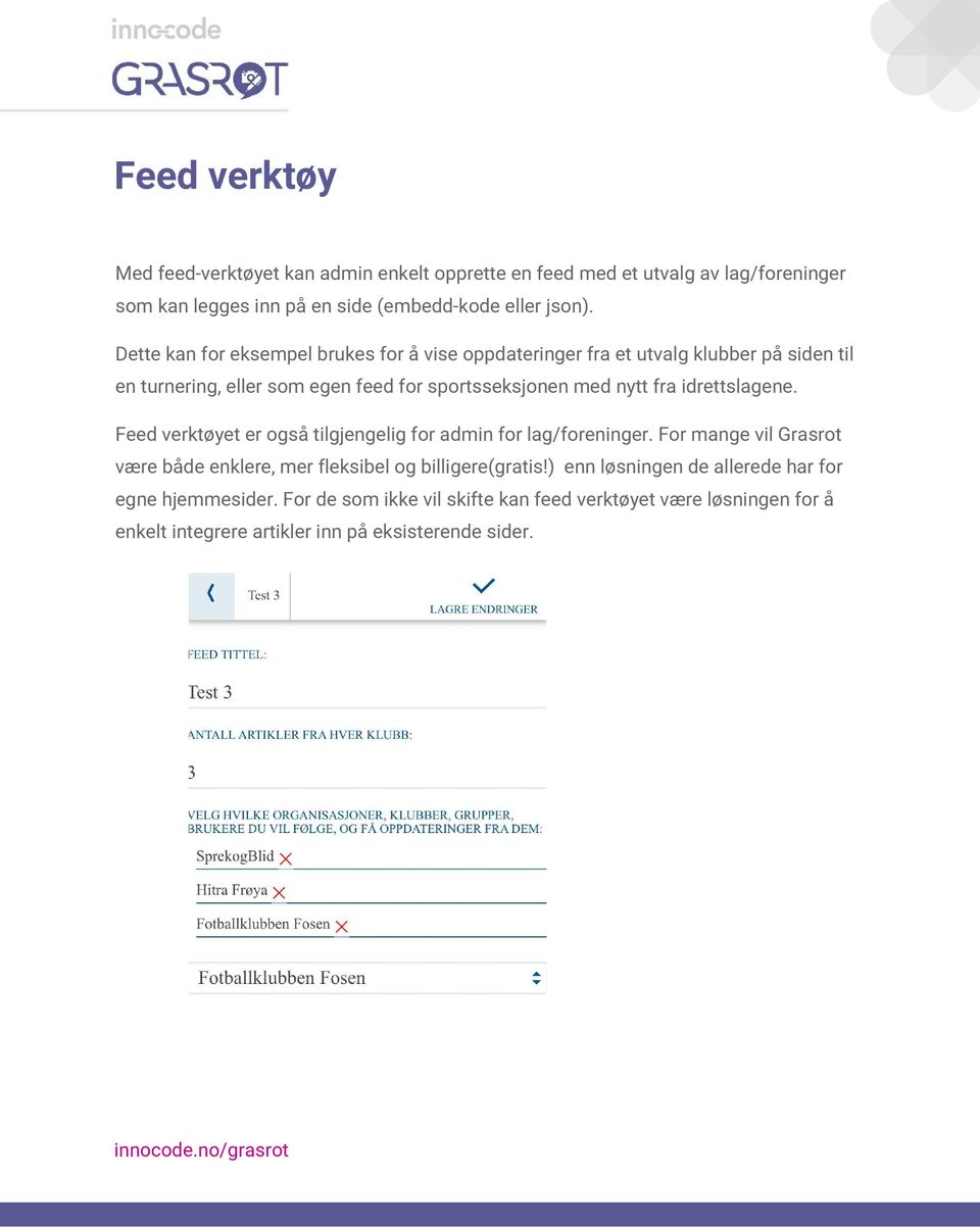 idrettslagene. Feed verktøyet er også tilgjengelig for admin for lag/foreninger. For mange vil Grasrot være både enklere, mer fleksibel og billigere(gratis!