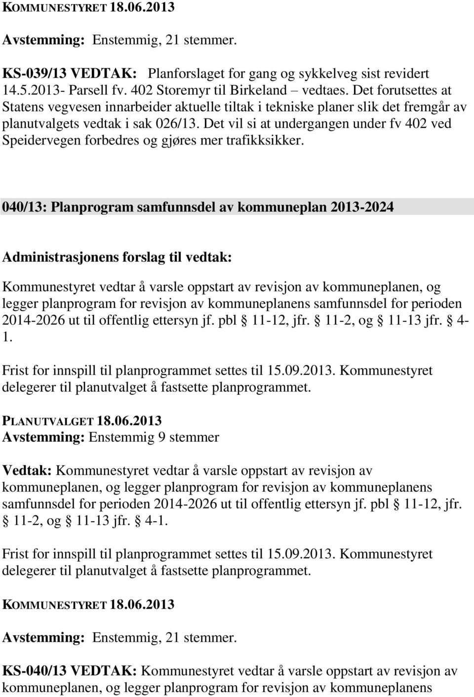 Det vil si at undergangen under fv 402 ved Speidervegen forbedres og gjøres mer trafikksikker.