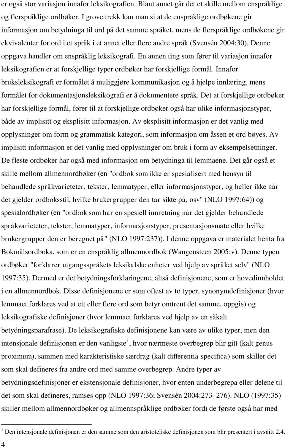 flere andre språk (Svensén 2004:30). Denne oppgava handler om enspråklig leksikografi.