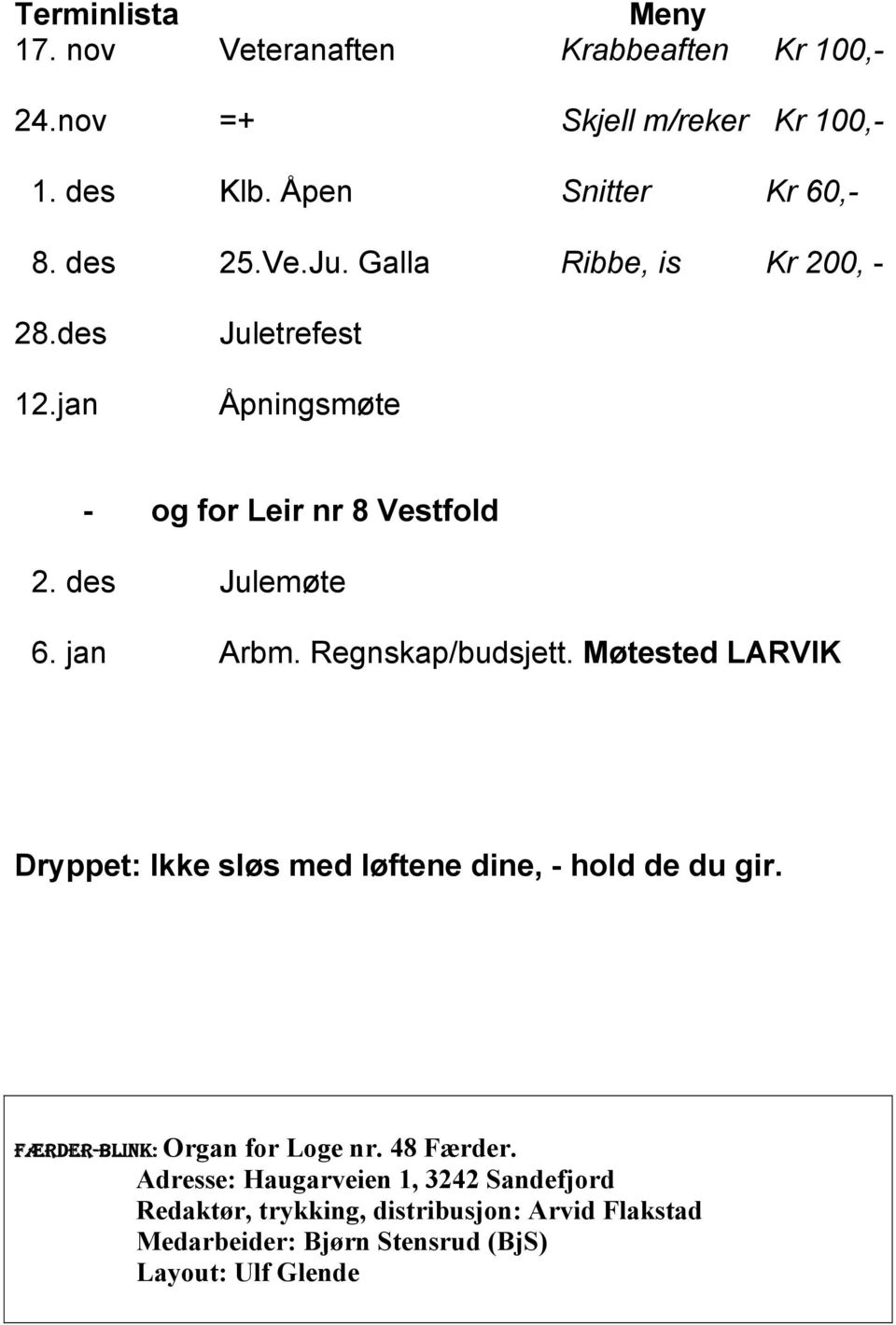 Regnskap/budsjett. Møtested LARVIK Dryppet: Ikke sløs med løftene dine, - hold de du gir. FÆRDER-BLINK: Organ for Loge nr. 48 Færder.