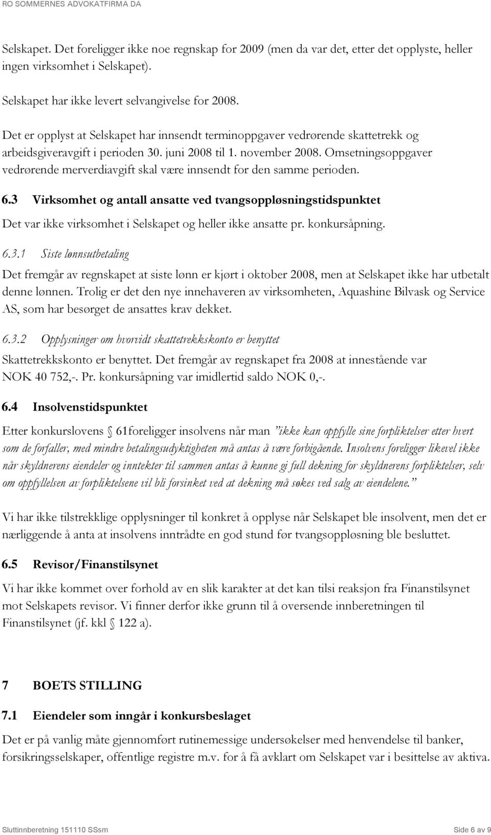 Omsetningsoppgaver vedrørende merverdiavgift skal være innsendt for den samme perioden. 6.