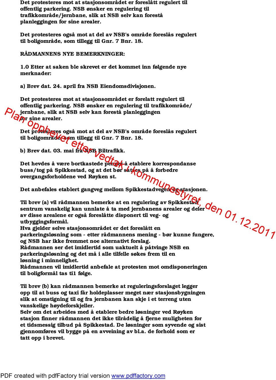 0 Etter at saken ble skrevet er det kommet inn følgende nye merknader: a) Brev dat. 24. april fra NSB Eiendomsdivisjonen.