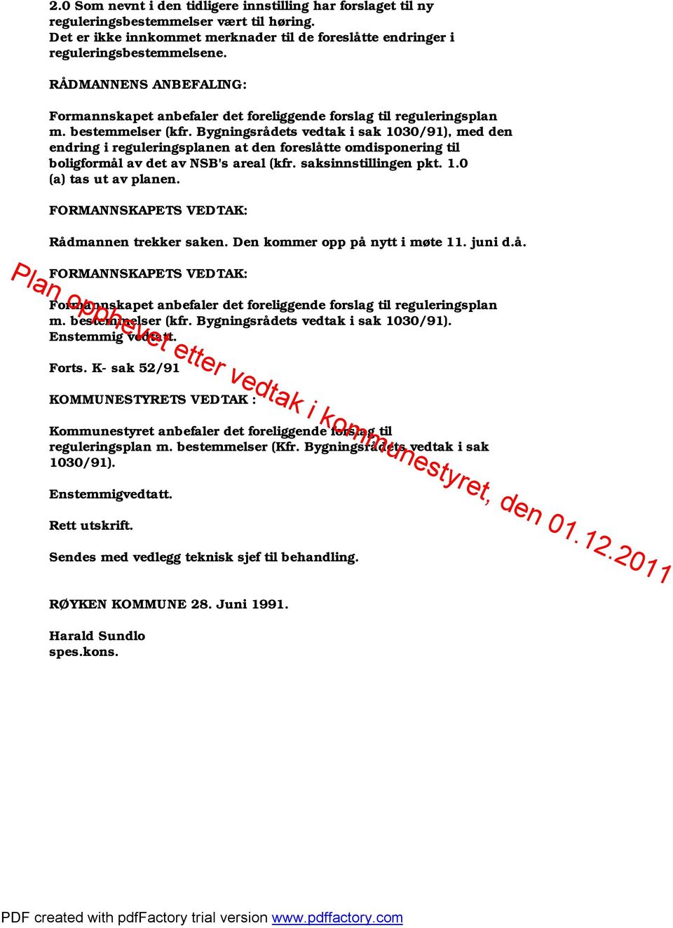 Bygningsrådets vedtak i sak 1030/91), med den endring i reguleringsplanen at den foreslåtte omdisponering til boligformål av det av NSB's areal (kfr. saksinnstillingen pkt. 1.0 (a) tas ut av planen.