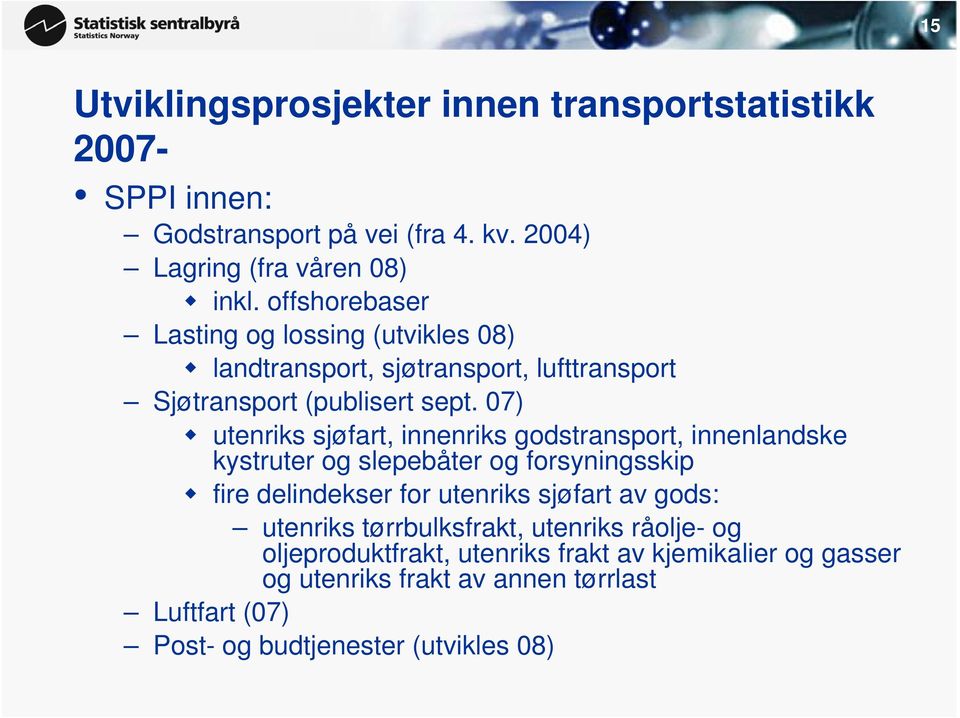 07) utenriks sjøfart, innenriks godstransport, innenlandske kystruter og slepebåter og forsyningsskip fire delindekser for utenriks sjøfart av gods: