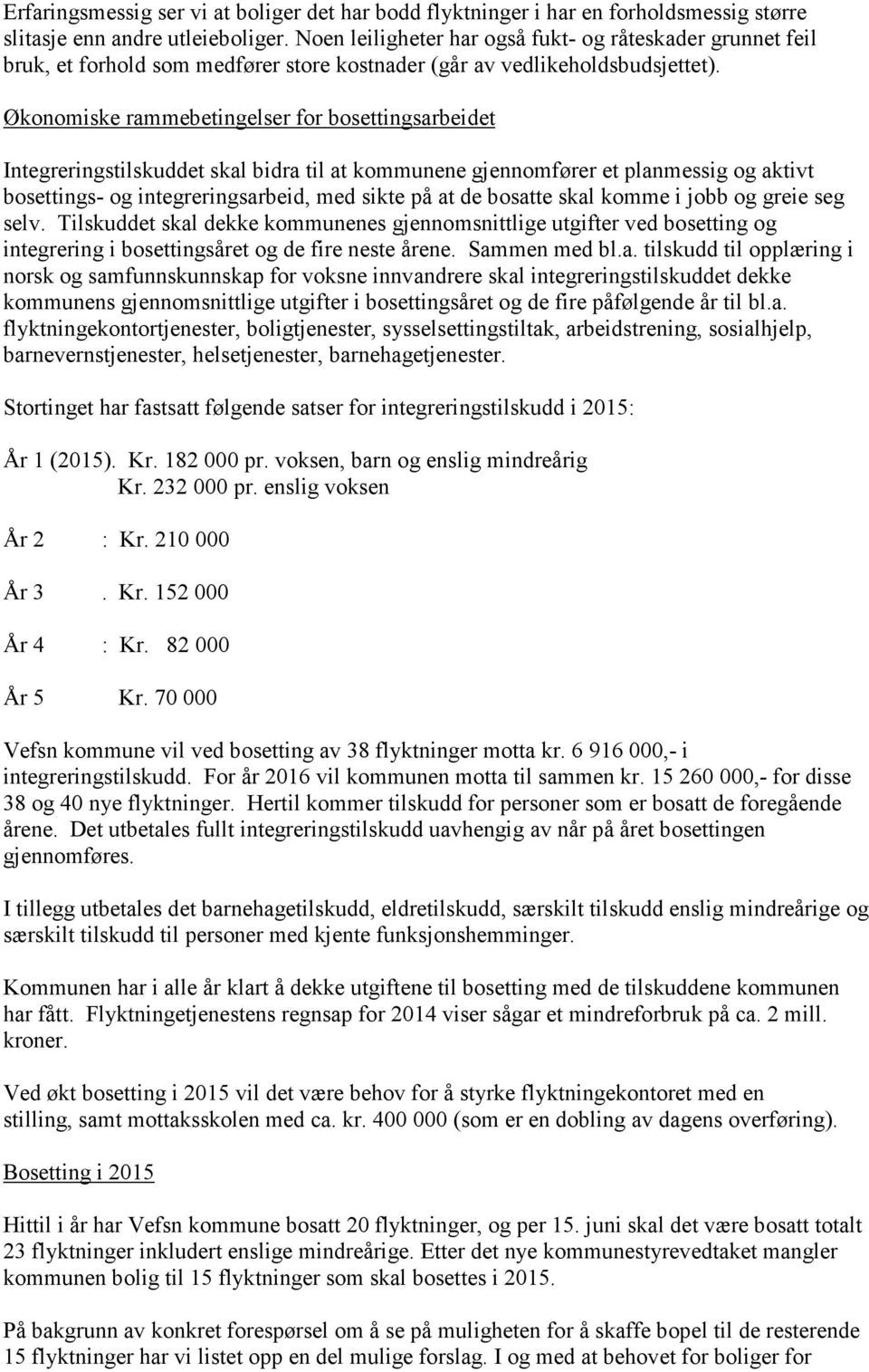 Økonomiske rammebetingelser for bosettingsarbeidet Integreringstilskuddet skal bidra til at kommunene gjennomfører et planmessig og aktivt bosettings- og integreringsarbeid, med sikte på at de