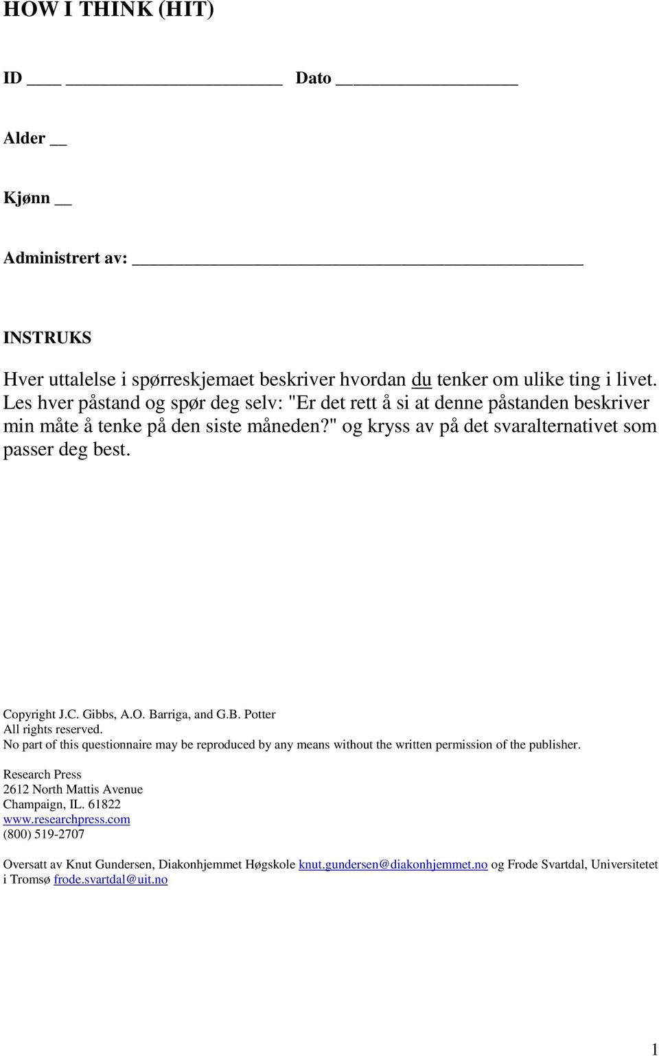 Copyright J.C. Gibbs, A.O. Barriga, and G.B. Potter All rights reserved. No part of this questionnaire may be reproduced by any means without the written permission of the publisher.