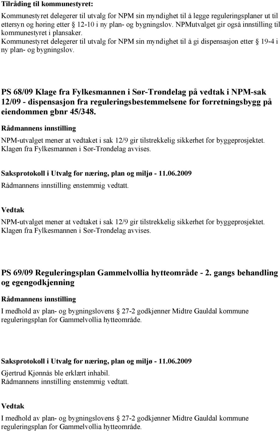 PS 68/09 Klage fra Fylkesmannen i Sør-Trøndelag på vedtak i NPM-sak 12/09 - dispensasjon fra reguleringsbestemmelsene for forretningsbygg på eiendommen gbnr 45/348.