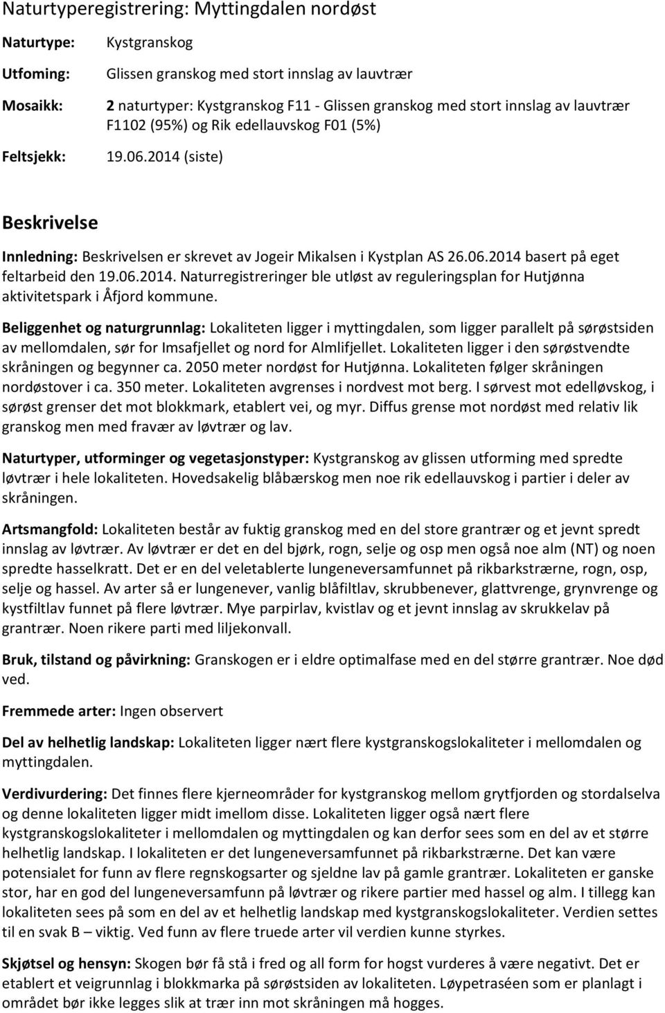 06.2014. Naturregistreringer ble utløst av reguleringsplan for Hutjønna aktivitetspark i Åfjord kommune.