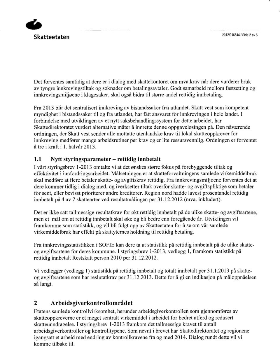 Skatt vest som kompetent myndighet i bistandssaker til og fra utlandet, har fått ansvaret for innkrevingen i hele landet.