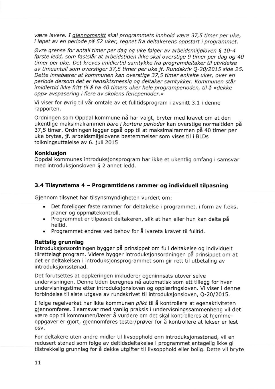 Det kreves imidlertid samtykke fra programdeltaker til utvidelse av timeantall som overstiger 37,5 timer per uke jf. Rundskriv Q-20/2015 side 25.