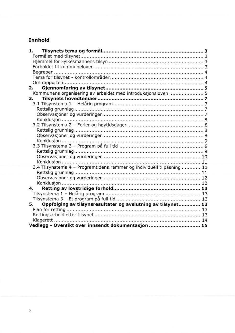 1 Tilsynstema 1 - Helårig program 7 Rettslig grunnlag 7 Observasjoner og vurderinger 7 Konklusjon 8 3.