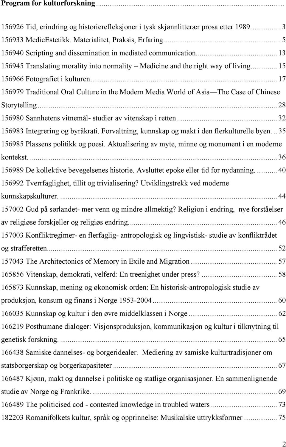 .. 17 156979 Traditional Oral Culture in the Modern Media World of Asia The Case of Chinese Storytelling... 28 156980 Sannhetens vitnemål- studier av vitenskap i retten.