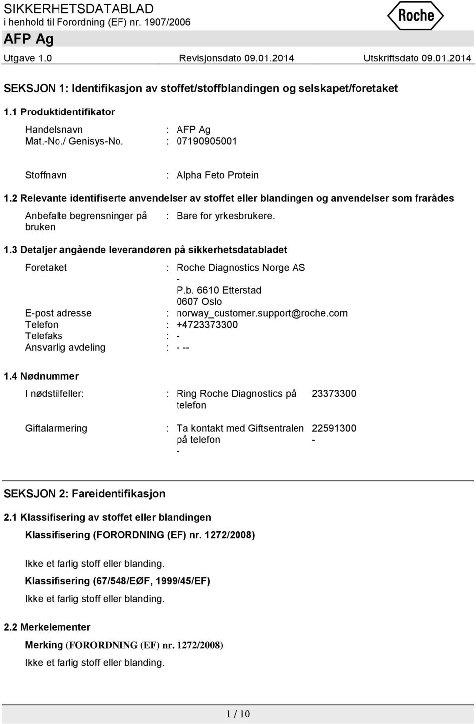 3 Detaljer angående leverandøren på sikkerhetsdatabladet Foretaket : Roche Diagnostics Norge AS - P.b. 6610 Etterstad 0607 Oslo E-post adresse : norway_customer.support@roche.