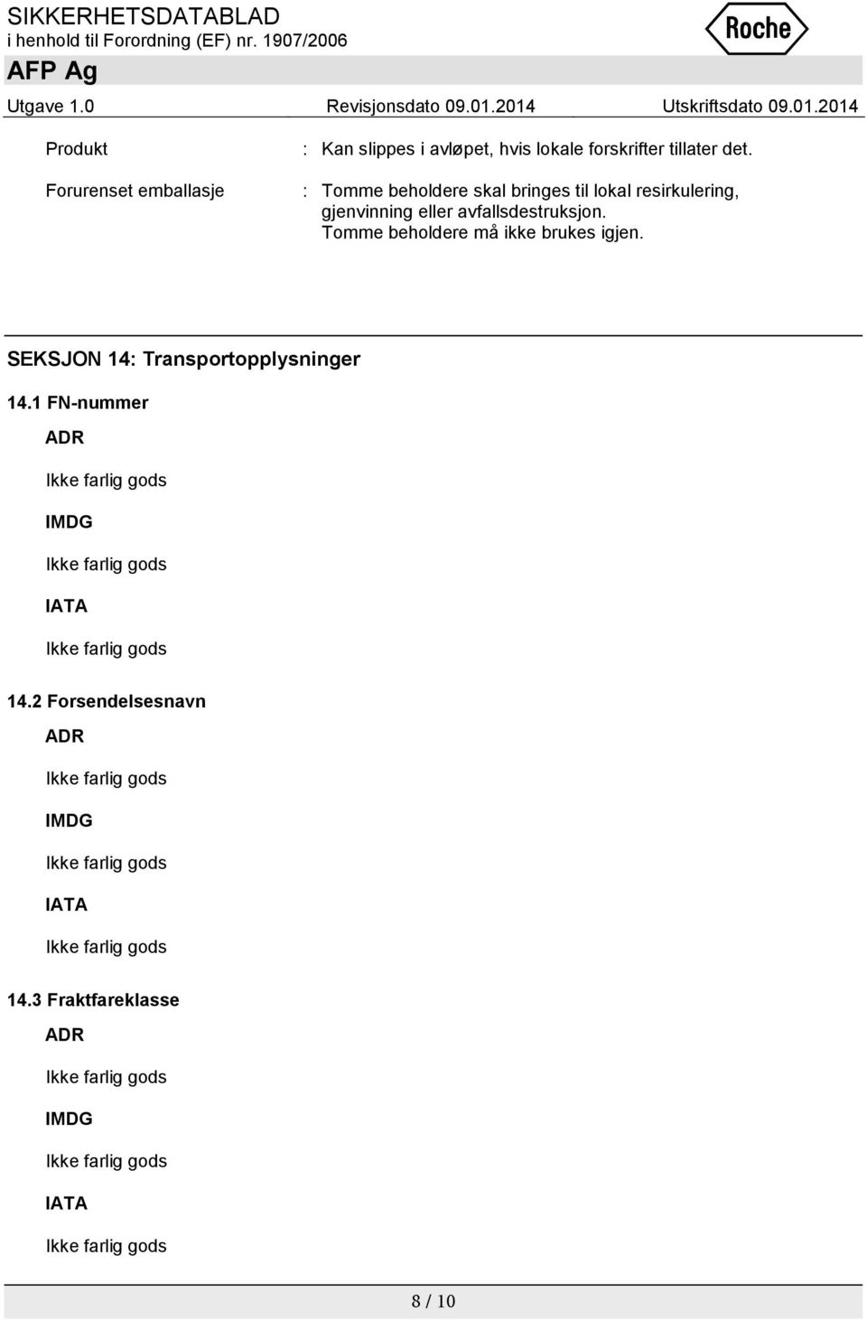 avfallsdestruksjon. Tomme beholdere må ikke brukes igjen.