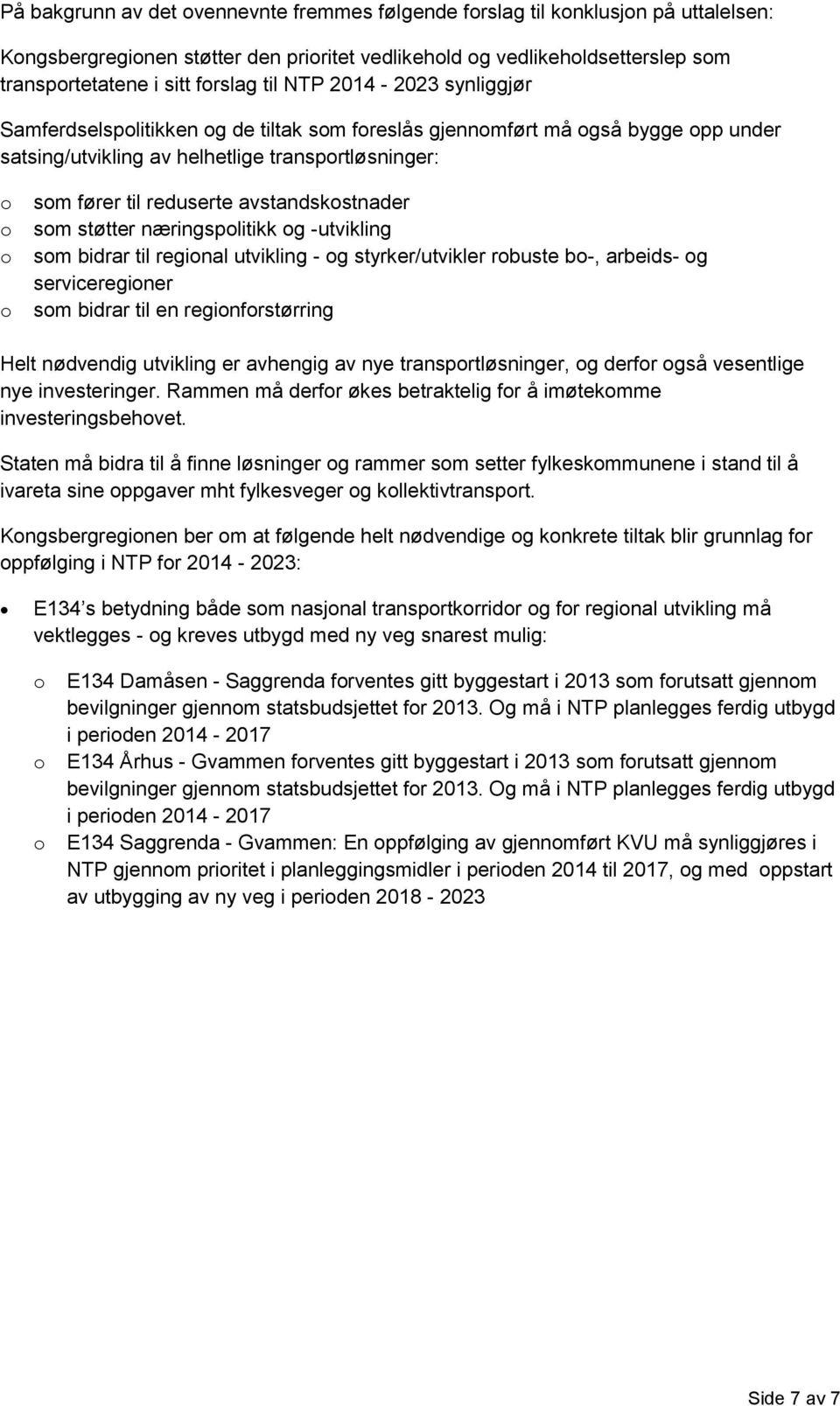 næringsplitikk g -utvikling sm bidrar til reginal utvikling - g styrker/utvikler rbuste b-, arbeids- g servicereginer sm bidrar til en reginfrstørring Helt nødvendig utvikling er avhengig av nye