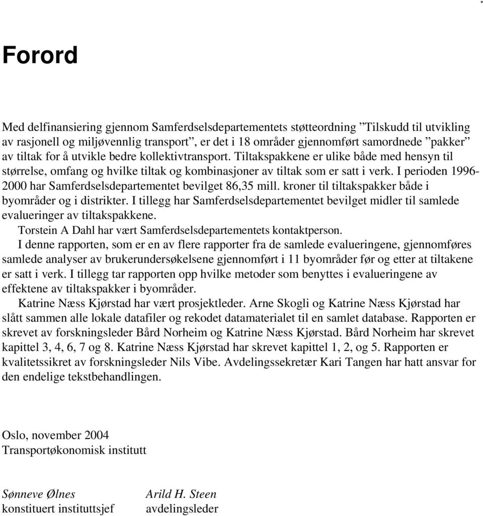 I perioden 1996-2000 har Samferdselsdepartementet bevilget 86,35 mill. kroner til tiltakspakker både i byområder og i distrikter.