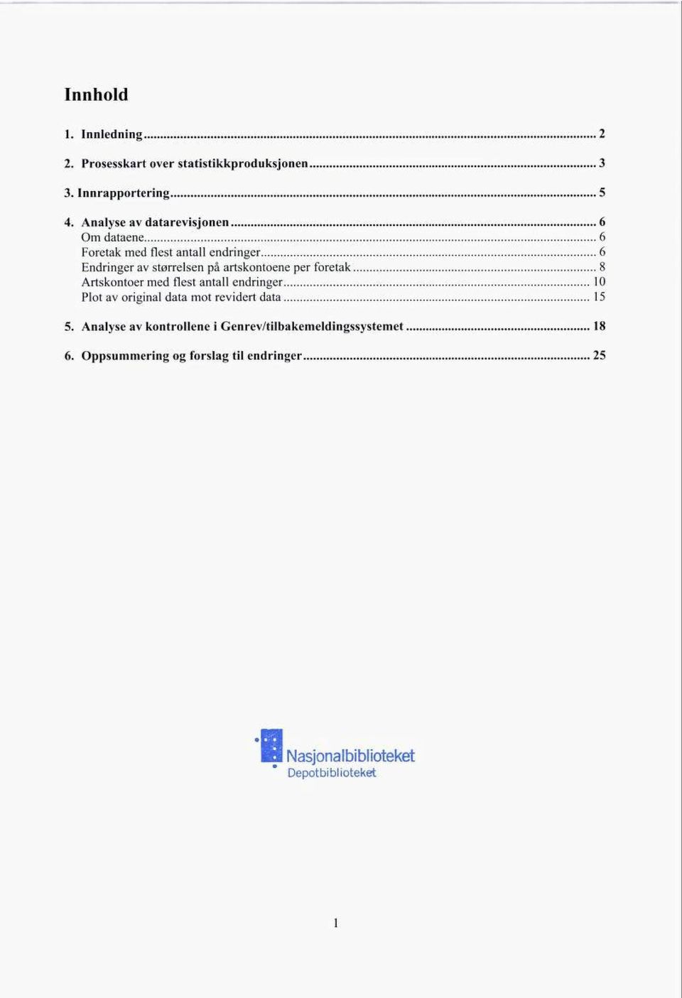 artskontoene per foretak 8 Artskontoer med flest antall endringer 10 Plot av original data mot revidert data 15 5.