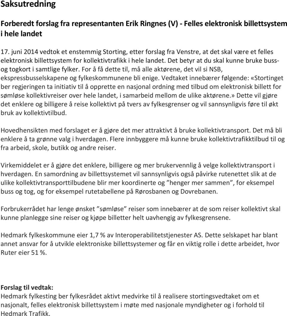 Det betyr at du skal kunne bruke bussog togkort i samtlige fylker. For å få dette til, må alle aktørene, det vil si NSB, ekspressbusselskapene og fylkeskommunene bli enige.