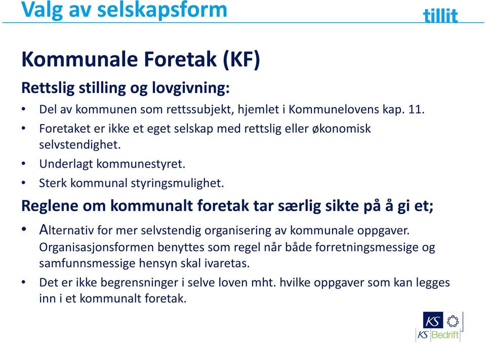 Reglene om kommunalt foretak tar særlig sikte på å gi et; Alternativ for mer selvstendig organisering av kommunale oppgaver.