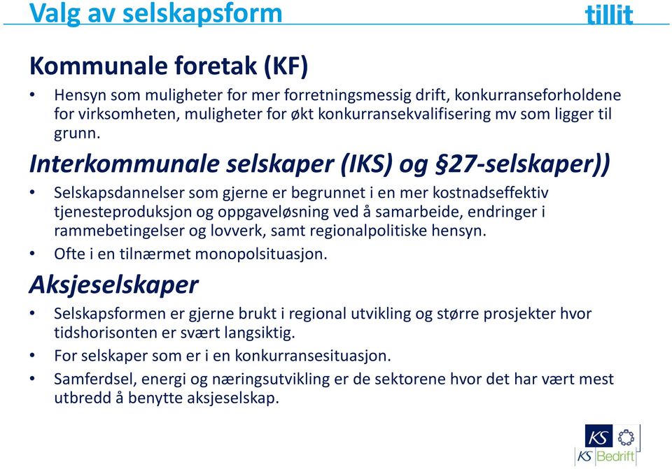 Interkommunale selskaper (IKS) og 27 selskaper)) Selskapsdannelser som gjerne er begrunnet i en mer kostnadseffektiv tjenesteproduksjon og oppgaveløsning ved å samarbeide, endringer i