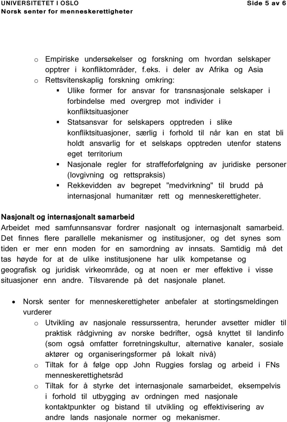 selskapers opptreden i slike konfliktsituasjoner, særlig i forhold til når kan en stat bli holdt ansvarlig for et selskaps opptreden utenfor statens eget territorium Nasjonale regler for