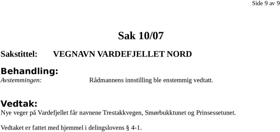 Trestakkvegen, Smørbukktunet og Prinsessetunet.