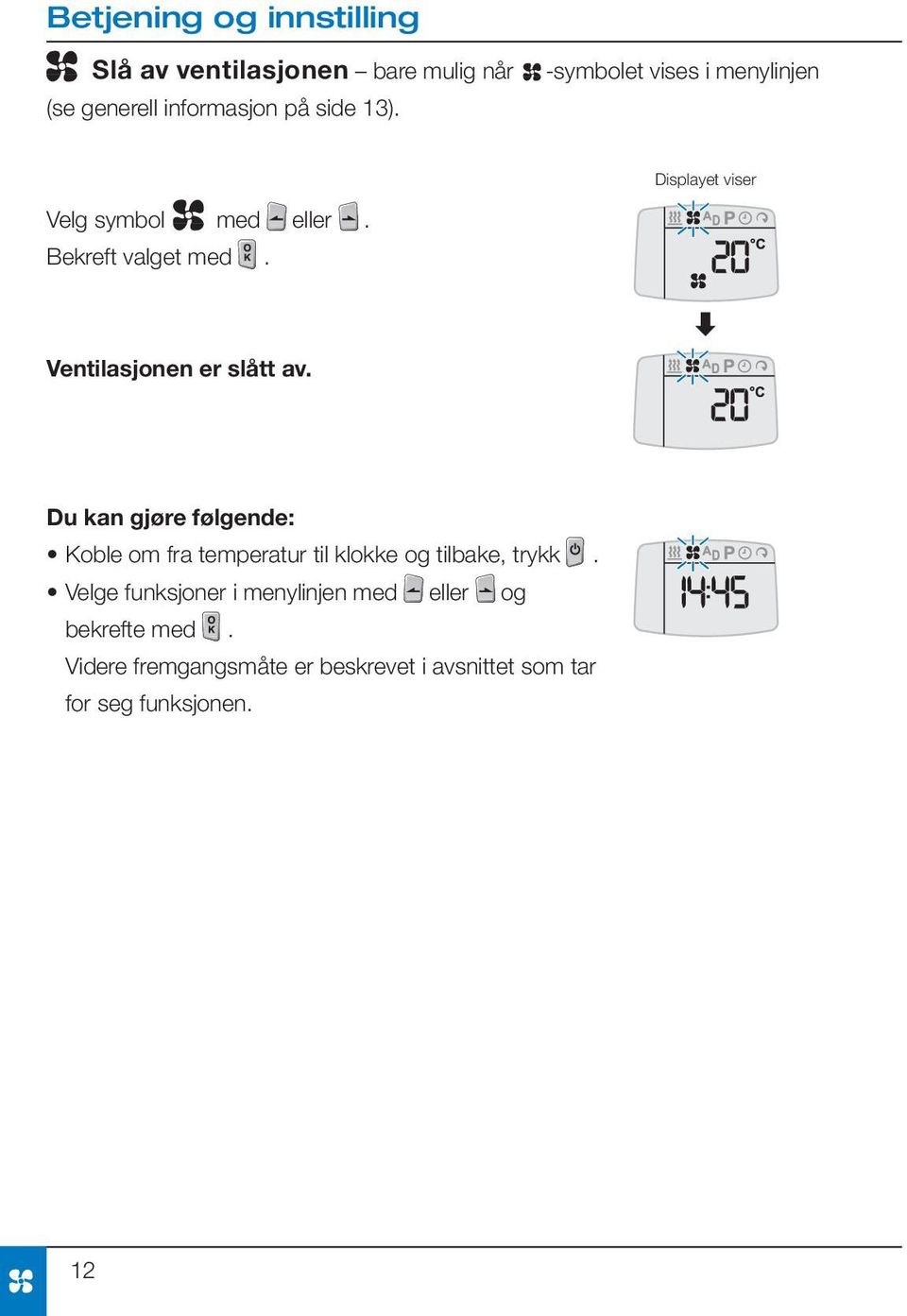 Ventilasjonen er slått av.